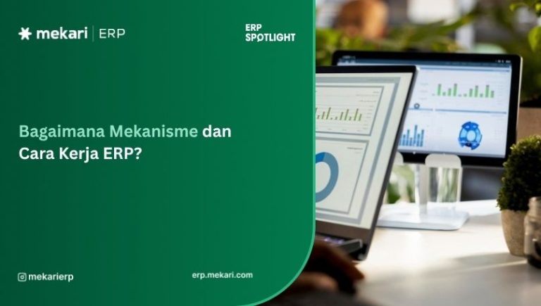 Cara Kerja Sistem ERP: Memahami Mekanisme dan Manfaatnya
